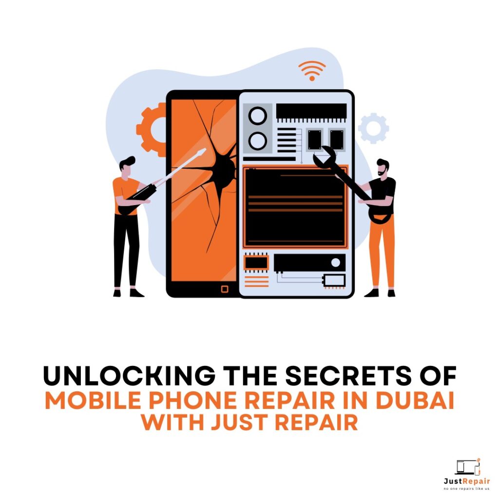 Unlocking the Secrets of Mobile Phone Repair in Dubai with Just Repair